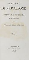 Istoria di Napoleone e della Grande Armata nell'anno 1812 del Generale Conte di Segur. Tomo 1. [-4.].
