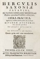 Herculis Saxoniae Patauini ... Opera practica. Quibus hac nouissima editione praeter alia accesserunt eiusdem auctoris Tractatus de morbis mulierum, & De pulsibus, ac vrinis. Omnia quam ante cura emendatiore.