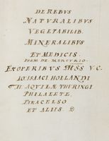 De rebus naturalibus, vegetalib. mineralibus et medicis. Item de mercurio. Ex operibus mss. Io:Isaaci Hollandi, H. Aquilae Thuringi, Philalete, Paracelso et aliis.