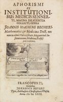 Aphorismi ex  institutionibus medicis Sennerti, magna diligentia collecti, opera Joannis Ioachimi Becheri, mathematici & medicinae doct. nec non...