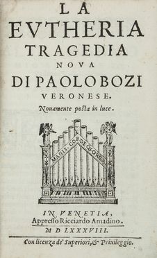  Bozi Paolo : La Eutheria. Tragedia nova [...] novamente posta in luce...  - Asta Manoscritti, Libri, Autografi, Stampe & Disegni - Libreria Antiquaria Gonnelli - Casa d'Aste - Gonnelli Casa d'Aste