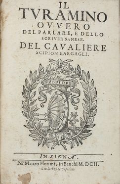  Bargagli Scipione : Il Turamino ovvero del parlare, e dello scrivere sanese.  - Asta Manoscritti, Libri, Autografi, Stampe & Disegni - Libreria Antiquaria Gonnelli - Casa d'Aste - Gonnelli Casa d'Aste