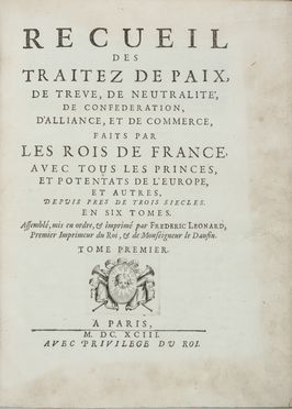  L�onard Fr�d�ric : Recueil des traitez de paix, de treve, de neutralit&eacute;, de confederation, d'alliance, et de commerce, faits par les rois de France, avec tous les princes, et potentats de l'Europe, et autres, depuis pr&egrave;s de trois si&egrave;cles [...]. Tome premier (-sixi&egrave;me).  Cornelis Martinus Vermeulen  - Asta Manoscritti, Libri, Autografi, Stampe & Disegni - Libreria Antiquaria Gonnelli - Casa d'Aste - Gonnelli Casa d'Aste