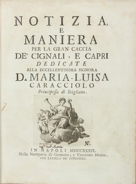  Carafa Giuseppe Maria : Notizia e maniera per la gran caccia de' cignali, e capri... Caccia e pesca, Feste - Folklore - Giochi - Sport  - Auction Manuscripts, Books, Autographs, Prints & Drawings - Libreria Antiquaria Gonnelli - Casa d'Aste - Gonnelli Casa d'Aste