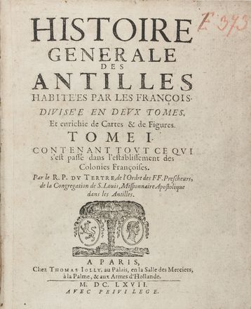  Du Tertre Jean-Baptiste : Histoire generale des Antilles habitées par les françois divisée en deux tomes, et enrichie de Cartes & de Figures. Tome I (-II). Geografia e viaggi, Storia, Scienze naturali, Americana, Storia, Diritto e Politica, Storia, Diritto e Politica  - Auction Manuscripts, Books, Autographs, Prints & Drawings - Libreria Antiquaria Gonnelli - Casa d'Aste - Gonnelli Casa d'Aste