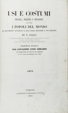  Dally Nicolas : Usi e costumi sociali, politici e religiosi di tutti i popoli del mondo da documenti autentici e dai viaggi migliori e pi&ugrave; recenti...  Luigi Cibrario  - Asta Manoscritti, Libri, Autografi, Stampe & Disegni - Libreria Antiquaria Gonnelli - Casa d'Aste - Gonnelli Casa d'Aste