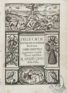  Raimondi Eugenio : Delle caccie [...] Libri quattro, Aggiuntovi 'n questa nuova impressione il Quinto Libro della Villa.  - Asta Manoscritti, Libri, Autografi, Stampe & Disegni - Libreria Antiquaria Gonnelli - Casa d'Aste - Gonnelli Casa d'Aste