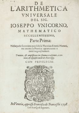  Unicorno Giuseppe : De l'Arithmetica Universale [...], parte prima (-seconda): nella quale si contiene non solo la Theorica di tutti i Numeri, ma ancora la Prattica appartenente a tutti i negotij humani...  - Asta Manoscritti, Libri, Autografi, Stampe & Disegni - Libreria Antiquaria Gonnelli - Casa d'Aste - Gonnelli Casa d'Aste