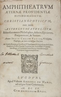  Vanini Giulio Cesare : Amphitheatrum aeternae providentiae divino-magicum. Christiano-Physicum, nec non Astrologo-Catholicum. Adversus veteres Philosophos, Atheos, Epicureos, Peripateticos, & Stoicos.  - Asta Manoscritti, Libri, Autografi, Stampe & Disegni - Libreria Antiquaria Gonnelli - Casa d'Aste - Gonnelli Casa d'Aste