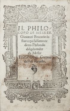  Boccaccio Giovanni : Il philocopo [...] in fino a qui falsamente detto Philocolo diligentemente da messer Tizzone Gaetano di Posi revisto.  Gaetano Tizzone  - Asta Manoscritti, Libri, Autografi, Stampe & Disegni - Libreria Antiquaria Gonnelli - Casa d'Aste - Gonnelli Casa d'Aste