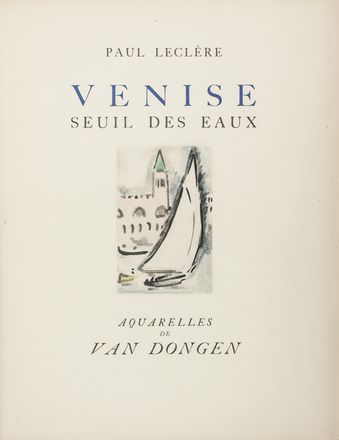  Leclre Paul : Venise seuil des eaux. Aquarelles de Van Dongen.  Cornelis Theodorus Marie (van) Dongen  - Asta Manoscritti, Libri, Autografi, Stampe & Disegni - Libreria Antiquaria Gonnelli - Casa d'Aste - Gonnelli Casa d'Aste