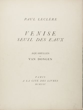  Leclre Paul : Venise seuil des eaux. Aquarelles de Van Dongen.  Cornelis Theodorus Marie (van) Dongen  - Asta Manoscritti, Libri, Autografi, Stampe & Disegni - Libreria Antiquaria Gonnelli - Casa d'Aste - Gonnelli Casa d'Aste