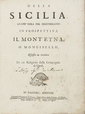  Massa Giovanni Andrea : Della Sicilia, grand'isola del Mediterraneo in prospettiva il Mont'Etna, o Mongibello, esposto in veduta da un religioso della Compagnia di Gies&ugrave;. Storia locale, Geografia e viaggi, Gesuitica, Storia, Diritto e Politica, Religione  - Auction Manuscripts, Books, Autographs, Prints & Drawings - Libreria Antiquaria Gonnelli - Casa d'Aste - Gonnelli Casa d'Aste