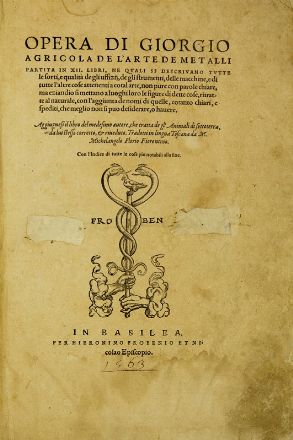  Agricola Georg : Opera [...] de l'arte dei metalli partita in XII libri, ne quali si descrivano tutte le sorti, e qualità de gli uffizij, de gli strumenti, delle macchine... Scienze naturali  Hans Rudolph Manuel Deutsch  - Auction Books, Prints and Drawings - Libreria Antiquaria Gonnelli - Casa d'Aste - Gonnelli Casa d'Aste