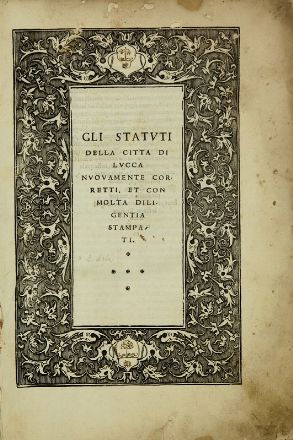 Gli statuti della città di Lucca nuovamente corretti. Et con molta diligentia stampati.  - Asta Libri, Grafica - Libreria Antiquaria Gonnelli - Casa d'Aste - Gonnelli Casa d'Aste