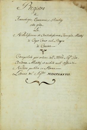 Registro di franchigie, esenzioni, e privilegi che gode la nobilissima e antichissima famiglia Mattei di Capo Corso nel regno di Corsica...  - Asta Libri, Grafica - Libreria Antiquaria Gonnelli - Casa d'Aste - Gonnelli Casa d'Aste