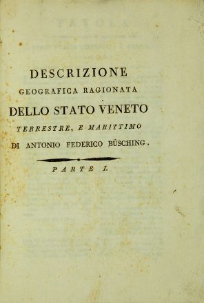  Busching Anton Friedrich : Descrizione geografica ragionata dello stato veneto terrestre e marittimo [...]. Parte I (-II). Storia locale, Geografia e viaggi, Storia, Diritto e Politica  - Auction Books, Prints and Drawings - Libreria Antiquaria Gonnelli - Casa d'Aste - Gonnelli Casa d'Aste