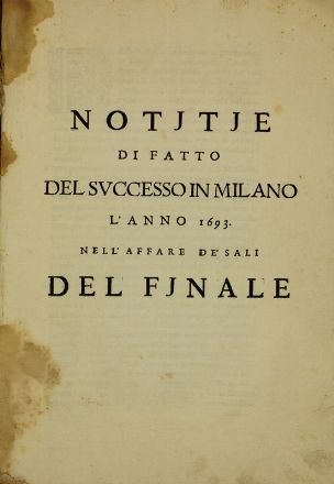 Notitie di fatto del successo in Milano l'anno 1693 nell'affare de' sali del finale.  - Asta Libri, Grafica - Libreria Antiquaria Gonnelli - Casa d'Aste - Gonnelli Casa d'Aste