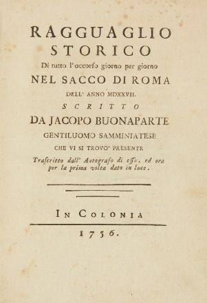  Buonaparte Jacopo : Ragguaglio storico di tutto l'occorso giorno per giorno nel sacco di Roma dell'anno 1527. Storia, Storia, Diritto e Politica  - Auction Books, Prints and Drawings - Libreria Antiquaria Gonnelli - Casa d'Aste - Gonnelli Casa d'Aste