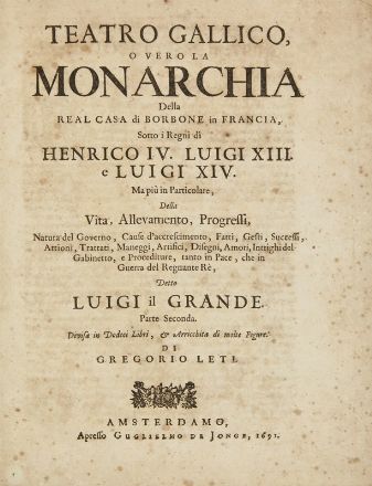  Leti Gregorio : Teatro gallico, overo la monarchia della real casa di Borbone in Francia sotto i regni di Henrico IV, Luigi XIII e Luigi XIV...Parte prima (-seconda). Storia locale, Scienze politiche, Storia, Diritto e Politica, Storia, Diritto e Politica  - Auction Books, Prints and Drawings - Libreria Antiquaria Gonnelli - Casa d'Aste - Gonnelli Casa d'Aste