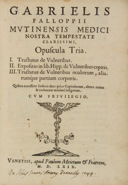  Falloppio Gabriele : Opuscula tria. Tractatus de vulneribus. Expositio in lib. Hipp. de vulneribus capitis. Tractatus de vulneribus oculorum, aliarumque partium corporis. Medicina, Oculistica, Medicina  - Auction BOOKS, MANUSCRIPTS AND AUTOGRAPHS - Libreria Antiquaria Gonnelli - Casa d'Aste - Gonnelli Casa d'Aste