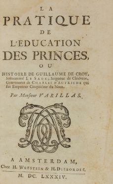  Varillas Antoine (de) : La pratique de l'education des princes, ou Histoire de Guillaume de Croy... Scienze politiche, Storia, Storia, Storia, Diritto e Politica, Storia, Diritto e Politica, Storia, Diritto e Politica  - Auction BOOKS, MANUSCRIPTS AND AUTOGRAPHS - Libreria Antiquaria Gonnelli - Casa d'Aste - Gonnelli Casa d'Aste