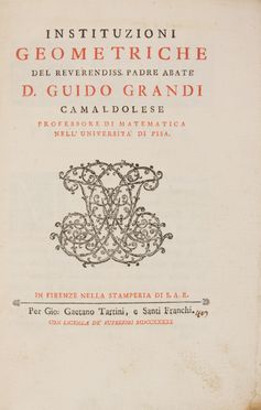  Grandi Guido : Instituzioni geometriche. Scienze tecniche e matematiche, Geometria, Scienze tecniche e matematiche  - Auction BOOKS, MANUSCRIPTS AND AUTOGRAPHS - Libreria Antiquaria Gonnelli - Casa d'Aste - Gonnelli Casa d'Aste