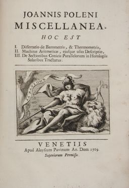  Poleni Giovanni : Miscellanea, hoc est I. Dissertatio de barometris, & thermometris, II. Machinae aritmeticae, eiusque usus descriptio,  III. De sectionibus conicis parallelorum in horologiis solaribus tractatus. Scienze tecniche e matematiche, Gnomonica - Meridiane e Orologi, Informatica - Telecomunicazioni, Scienze tecniche e matematiche, Scienze tecniche e matematiche  Giuseppe Marcati  - Auction BOOKS, MANUSCRIPTS AND AUTOGRAPHS - Libreria Antiquaria Gonnelli - Casa d'Aste - Gonnelli Casa d'Aste