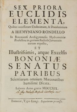  Euclides : Sex priora Euclidis geometrica elementa, quibus accesserunt Undecimum, & Duodecimum A Hiemyniano Rondello [...] dicata. Scienze tecniche e matematiche  Geminiano Rondelli, Christophorus Clavius  (1538 - 1612), Charles Ren� Reyneau  (1656 - 1728)  - Auction BOOKS, MANUSCRIPTS AND AUTOGRAPHS - Libreria Antiquaria Gonnelli - Casa d'Aste - Gonnelli Casa d'Aste