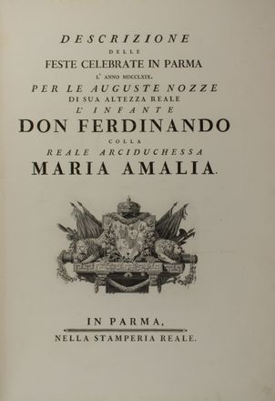 Descrizione delle feste celebrate in Parma l'anno 1769 per le Auguste Nozze di Sua Altezza Reale l'Infante Don Ferdinando colla Reale Arciduchessa Maria Amalia. Figurato, Feste - Folklore - Giochi - Sport, Collezionismo e Bibiografia  Giuseppe Patrini, Benigno Bossi  (Arcisate, 1727 - Parma, ), Ennemond Alexandre Petitot  (Lione, 1727 - Parma, 1801), Antonio Baratti, Giuliano Zuliani, Benigno Bossi  (Arcisate, 1727 - Parma, )  - Auction BOOKS, MANUSCRIPTS AND AUTOGRAPHS - Libreria Antiquaria Gonnelli - Casa d'Aste - Gonnelli Casa d'Aste
