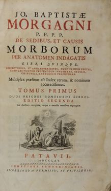  Morgagni Giovanni Battista : De sedibus, et causis morborum per anatomen indagatis... Tomus primus (-secundus).  - Asta Libri, manoscritti e autografi - Libreria Antiquaria Gonnelli - Casa d'Aste - Gonnelli Casa d'Aste