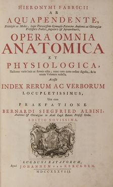  Acquapendente Fabrizi Girolamo (da) : Opera omnia anatomica et physiologica.  Bernhard Siegfried Albinus  (1697 - 1770)  - Asta Libri, manoscritti e autografi - Libreria Antiquaria Gonnelli - Casa d'Aste - Gonnelli Casa d'Aste