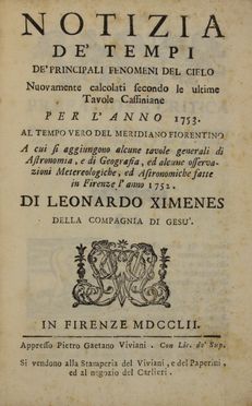  Ximenes Leonardo : Notizia de' tempi de' principali fenomeni del cielo nuovamente calcolati secondo le ultime tavole cassiniane per l'anno 1753.  - Asta Libri, manoscritti e autografi - Libreria Antiquaria Gonnelli - Casa d'Aste - Gonnelli Casa d'Aste