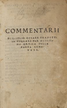  Caesar Gaius Julius : Commentarii [...] tradotti in volgare per Agostino Ortica della Porta Genovese...	  Agostino Ortica Della Porta  - Asta Libri, manoscritti e autografi - Libreria Antiquaria Gonnelli - Casa d'Aste - Gonnelli Casa d'Aste