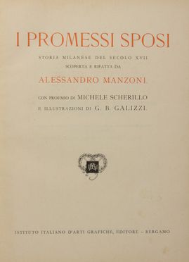  Manzoni Alessandro : I promessi sposi. Storia milanese del secolo XVII scoperta e rifatta [...]. Con proemio di Michele Scherillo e illustrazioni di G.B. Galizzi. Letteratura italiana, Figurato, Letteratura, Collezionismo e Bibiografia  Michele Scherillo, Giovan Battista Galizzi  (Bergamo, 1882 - 1963), Gaetano Previati  (Ferrara, 1852 - Lavagna, 1920), Tullio Dandolo  - Auction BOOKS, MANUSCRIPTS AND AUTOGRAPHS - Libreria Antiquaria Gonnelli - Casa d'Aste - Gonnelli Casa d'Aste