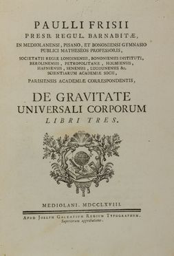  Frisi Paolo : De gravitate universali corporum libri tres. Fisica, Astronomia, Scienze tecniche e matematiche, Scienze tecniche e matematiche  - Auction BOOKS, MANUSCRIPTS AND AUTOGRAPHS - Libreria Antiquaria Gonnelli - Casa d'Aste - Gonnelli Casa d'Aste