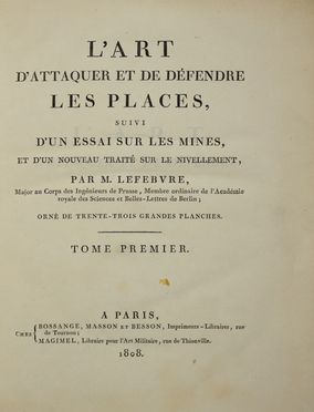  Lefebure Simon : L'Art D'Attaquer et de D�fendre les Places, suivi d'un Essai sur les Mines, et d'un Nouveau Trait� sur le Nivellement [...] Tome premier (-second). Militaria, Storia, Diritto e Politica  Pierre Antoine Tardieu  (Parigi, 1784 - 1869)  - Auction BOOKS, MANUSCRIPTS AND AUTOGRAPHS - Libreria Antiquaria Gonnelli - Casa d'Aste - Gonnelli Casa d'Aste