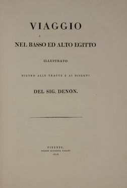  Denon Dominique Vivant : Viaggio nel Basso ed Alto Egitto illustrato dietro alle tracce e ai disegni.  Giuseppe Pera  (Livorno?, ), Angelo Volpini  (1760), Giovanni Battista Cecchi  (Firenze, ), Francesco Inghirami, Luigi Sabatelli  (Firenze, 1772 - Milano, 1850), Giovanni Andrea Pacini  - Asta Libri, manoscritti e autografi - Libreria Antiquaria Gonnelli - Casa d'Aste - Gonnelli Casa d'Aste