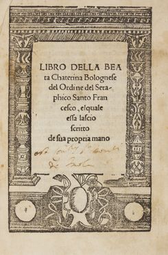  Caterina da Bologna (santa) : Libro de la beata Chaterina Bolognese del ordine del Ordine del Seraphico Santo Francesco, elqual essa lascio scritto de sua propria mano. Agiografia, Religione  - Auction BOOKS, MANUSCRIPTS AND AUTOGRAPHS - Libreria Antiquaria Gonnelli - Casa d'Aste - Gonnelli Casa d'Aste