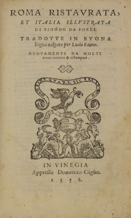  Biondo Flavio : Roma trionfante [...] tradotta [...] per Lucio Fauno di latino in buona lingua volgare.  Lucio Fauno  - Asta Libri, manoscritti e autografi - Libreria Antiquaria Gonnelli - Casa d'Aste - Gonnelli Casa d'Aste