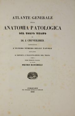  Cruveilhier Jean : Atlante generale della anatomia patologica del corpo umano [...] prima versione italiana del dottore Pietro Banchelli. Medicina, Anatomia, Figurato, Medicina, Collezionismo e Bibiografia  Pietro Banchelli  - Auction BOOKS, MANUSCRIPTS AND AUTOGRAPHS - Libreria Antiquaria Gonnelli - Casa d'Aste - Gonnelli Casa d'Aste