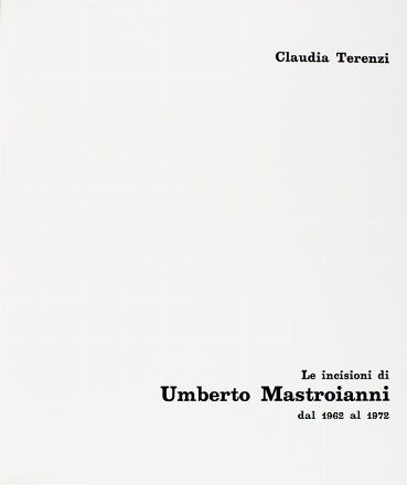  Mastroianni Umberto : Le incisioni [...] dal 1962 al 1972. A cura di Claudia Terenzi. Libro d'Artista, Collezionismo e Bibliografia  - Auction Books, Manuscripts & Autographs - Libreria Antiquaria Gonnelli - Casa d'Aste - Gonnelli Casa d'Aste