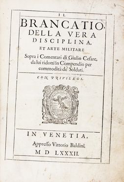  Brancaccio Giulio Cesare : Della vera disciplina, et arte militare sopra i Comentari di Giulio Cesare, da lui ridotti in compendio per commodit de' soldati. Militaria, Storia, Diritto e Politica  Lelio Brancaccio  ( - 1637), Gaius Julius Caesar  - Auction Books, Manuscripts & Autographs - Libreria Antiquaria Gonnelli - Casa d'Aste - Gonnelli Casa d'Aste