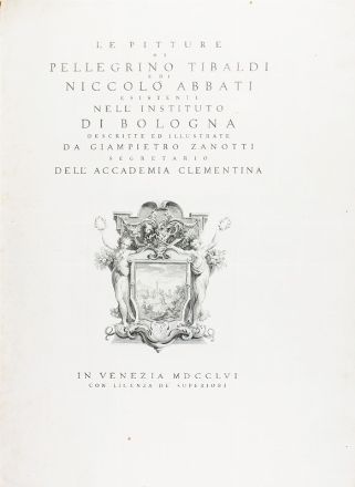  Zanotti Giampietro : Le pitture di Pellegrino Tibaldi e di Niccol Abbati esistenti nell'Instituto di Bologna descritte ed illustrate... Pittura, Storia locale, Arte, Storia, Diritto e Politica  Pellegrino Tibaldi (detto il Pellegrini)  (Puria, 1527 - Milano, 1596), Ludovico Carracci  (Bologna, 1555 - 1619), Gaetano Gandolfi  (S. Matteo della Decima, 1734 - Bologna, 1802), Joseph Wagner  (Thalendorf, 1706 - Venezia, 1780), Bartolomeo Crivellari  (1725 - 1777), Niccol Dell'Abate  - Auction Books, Manuscripts & Autographs - Libreria Antiquaria Gonnelli - Casa d'Aste - Gonnelli Casa d'Aste