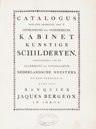 Catalogus van een gedeelte van 't uitmuntend en overheerlyk kabinet kunstige schilderyen. Meestendeels van de allerbeste en voornaamste Nederlandsche meeters. By een verzameld door den banquier Jaques Bergeon.  - Asta Libri, Manoscritti e Autografi - Libreria Antiquaria Gonnelli - Casa d'Aste - Gonnelli Casa d'Aste