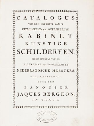 Catalogus van een gedeelte van 't uitmuntend en overheerlyk kabinet kunstige schilderyen. Meestendeels van de allerbeste en voornaamste Nederlandsche meeters. By een verzameld door den banquier Jaques Bergeon. Pittura  - Auction Books, Manuscripts & Autographs - Libreria Antiquaria Gonnelli - Casa d'Aste - Gonnelli Casa d'Aste