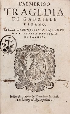  Zinani Gabriele : L'Almerigo tragedia. Teatro, Musica, Teatro, Spettacolo  - Auction Books & Graphics. Part II: Books, Manuscripts & Autographs - Libreria Antiquaria Gonnelli - Casa d'Aste - Gonnelli Casa d'Aste