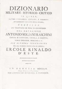  Soliani Raschini Antonio : Dizionario militare-istorico-critico il quale, oltre i vocaboli antichi, e moderni appartenenti all'arte della guerra, contiene un trattato di essa in compendio...  Giacomo Guerrini, Sebastiano Zamboni  - Asta Libri, Manoscritti e Autografi - Libreria Antiquaria Gonnelli - Casa d'Aste - Gonnelli Casa d'Aste