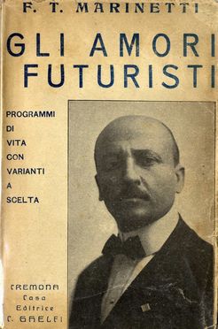  Marinetti Filippo Tommaso : Gli amori futuristi.  - Asta Libri, Manoscritti e Autografi - Libreria Antiquaria Gonnelli - Casa d'Aste - Gonnelli Casa d'Aste