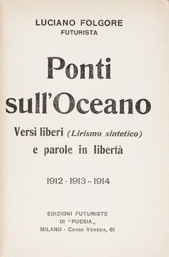  Folgore Luciano [pseud. di Vecchi Omero] : Ponti sull'oceano. Versi liberi e parole in libert�.  Antonio Sant'Elia  (Como, 1888 - Monte Zebio (Carso), 1916)  - Asta Libri, Manoscritti e Autografi - Libreria Antiquaria Gonnelli - Casa d'Aste - Gonnelli Casa d'Aste